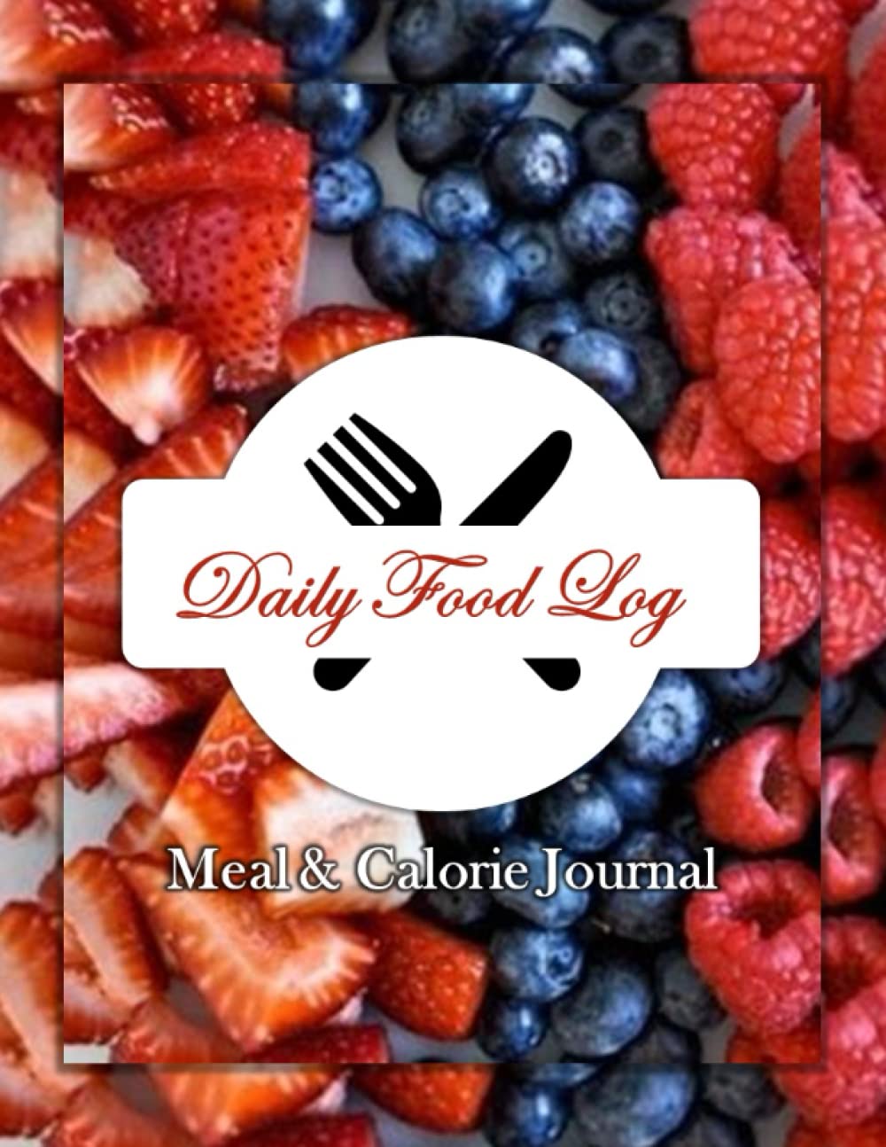 Daily Food Log | Nutrition Tracker | Meal & Calorie Journal| Diet Diary | 8.5 x 11 | Fruit-Berries Cover Design (Health and Fitness Series| Healthy Lifestyle Planners, Trackers, Logs & more!)