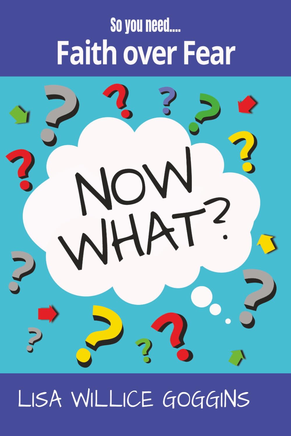 So you need...Faith over Fear (Now What?)