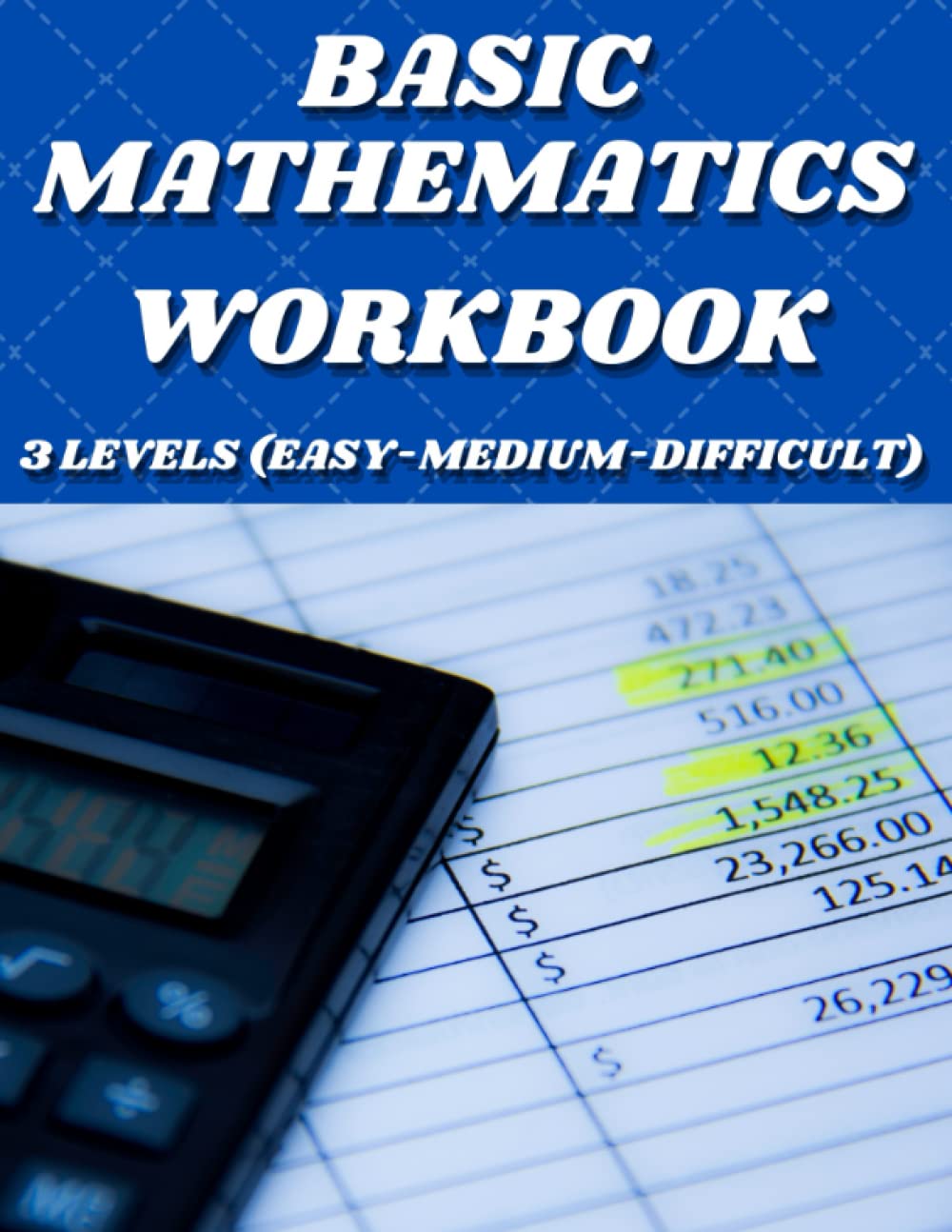 Basic Mathematics Workbook For Adults: All You Need To Solve This Big Puzzles Book Is A Calculator, Pen And Notebook. Multiplication And Division Math Workbook!!!!