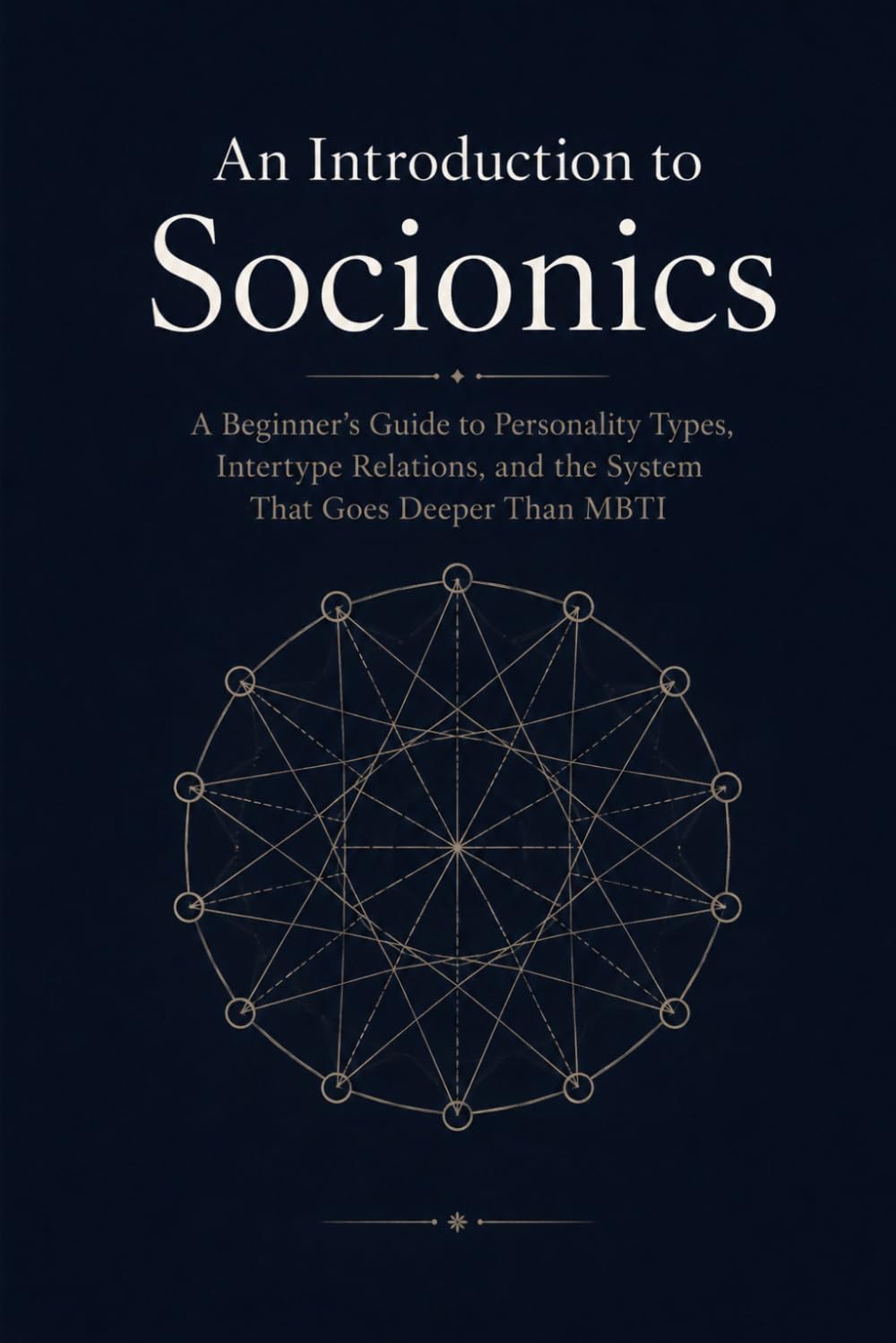 An Introduction to Socionics: A Beginner's Guide to Personality Types, Intertype Relations, and the System That Goes Deeper Than MBTI