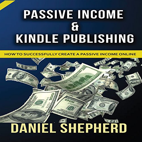 Passive & Kindle Publishing How to Successfully Create a Passive