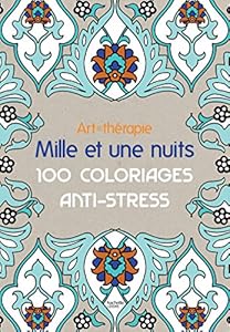Livres Couvertures de Art-thérapie: Mille et une nuits: 100 coloriages anti-stress