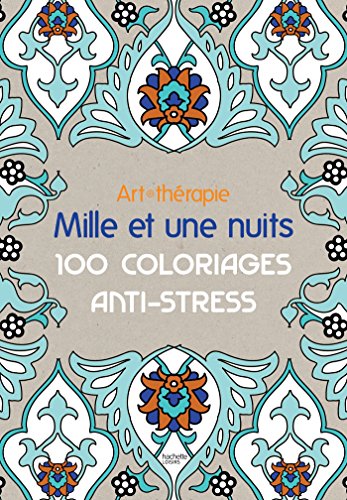 Télécharger Art-thérapie: Mille et une nuits: 100 coloriages anti-stress Livre eBook France