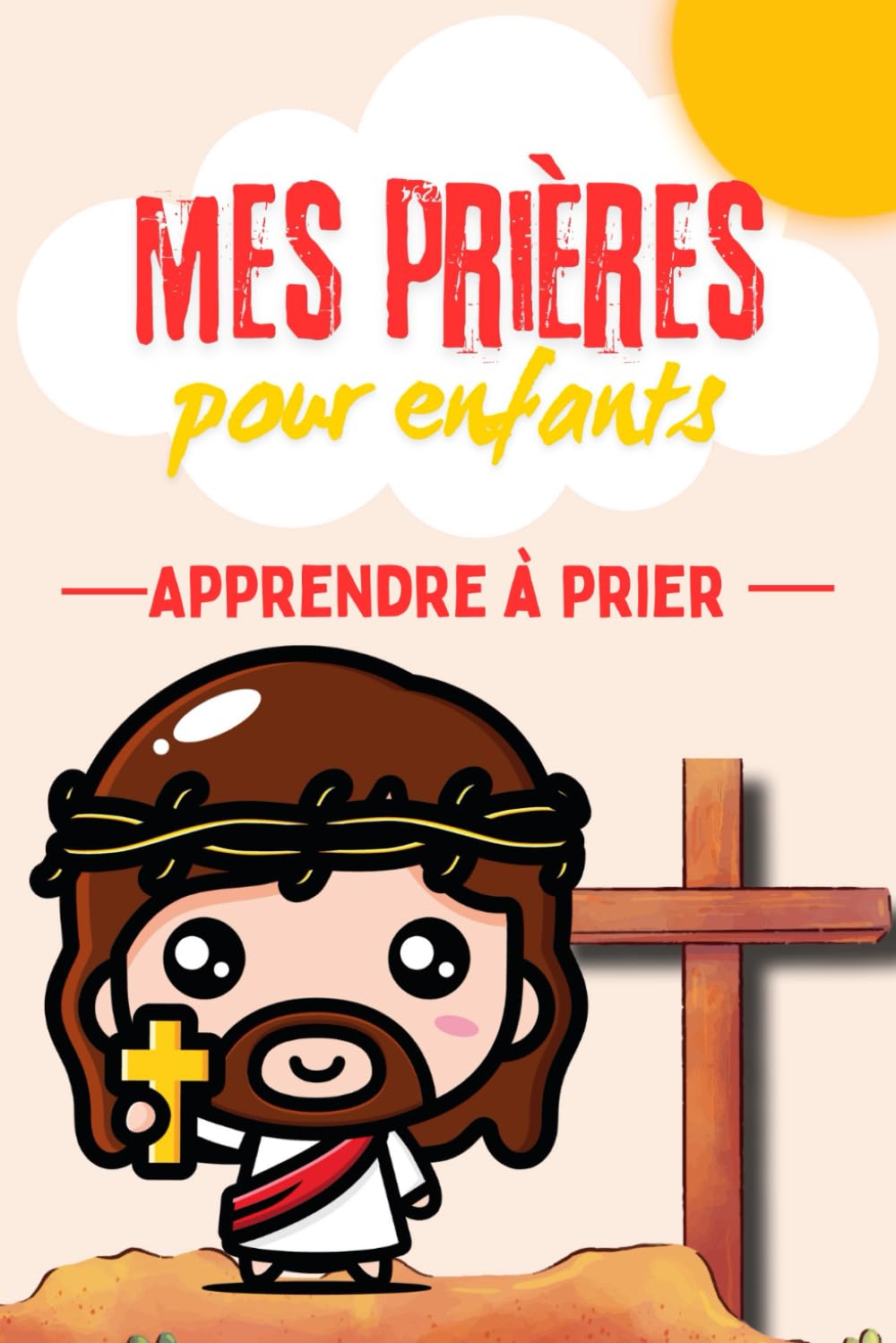 Mes prières pour enfant – Apprendre à prier: Livre de prières chrétiennes pour enfants – Prières simples, histoires bibliques et introduction à la foi pour les petits - Eveil à la foi