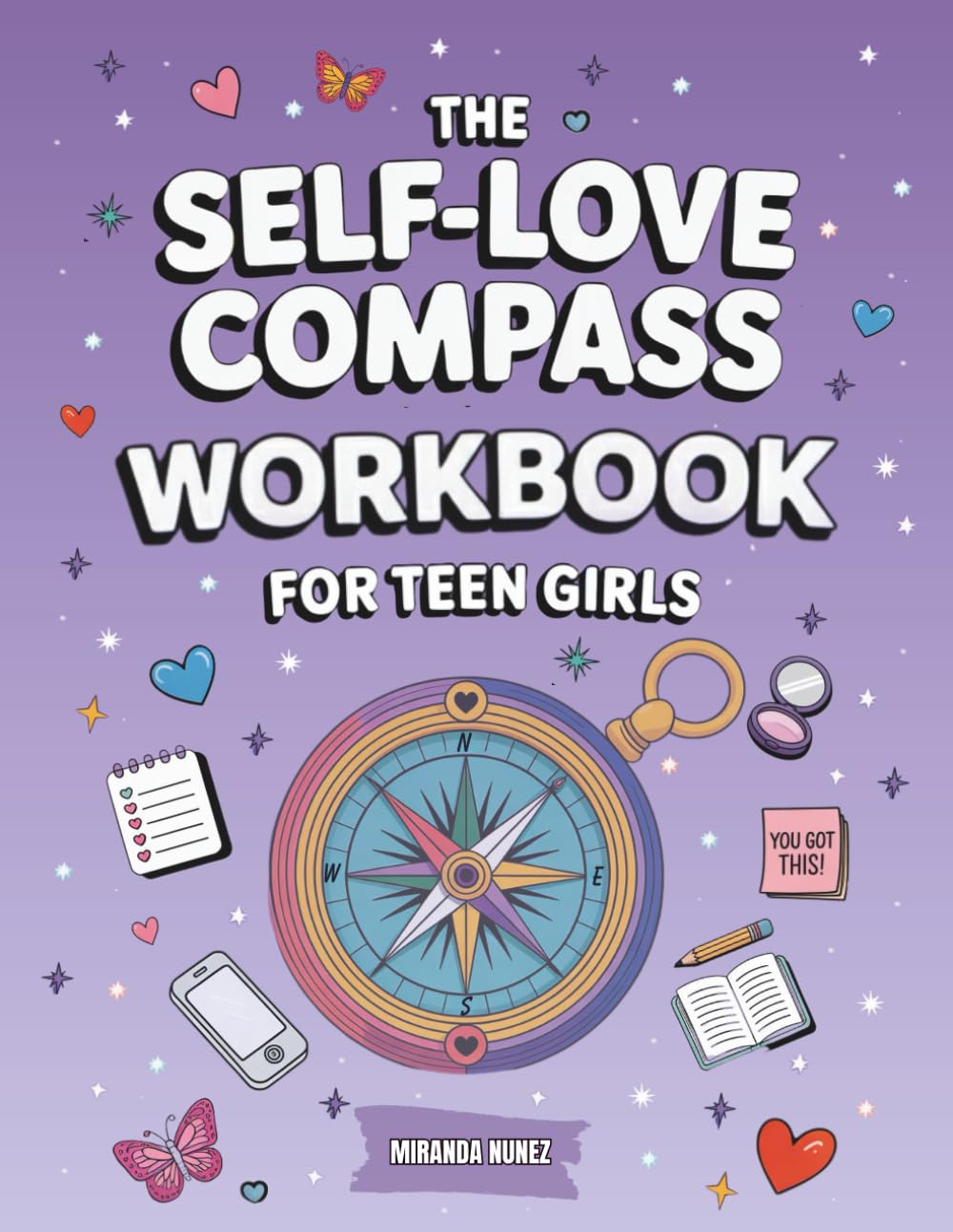 The Self-Love Compass Workbook for Teen Girls: Guided Activities to Create Lasting Self-Worth, Manage Anxiety, and Build Emotional Resilience to Fully Embrace Self-Acceptance