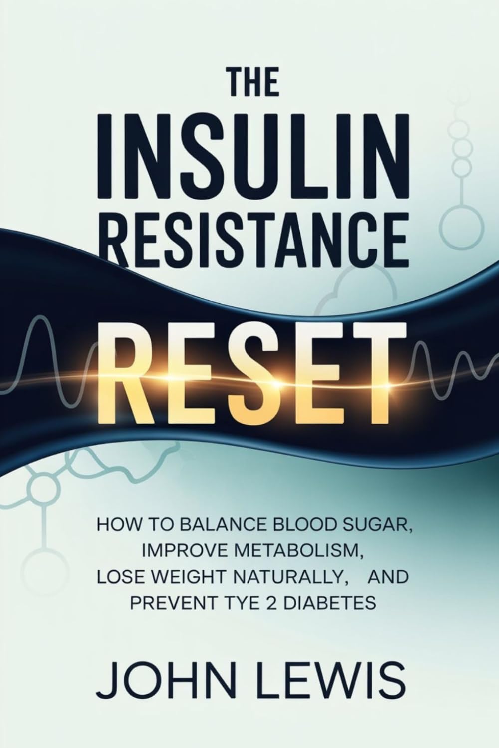 The Insulin Resistance Reset: How to Balance Blood Sugar, Improve Metabolism, Lose Weight Naturally, and Prevent Type 2 Diabetes