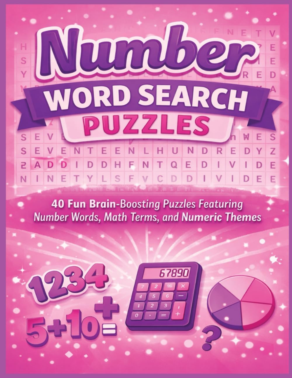Number Word Search Puzzles: 40 Fun Brain-Boosting Puzzles Featuring Number Words, Math Terms, and Numeric Themes