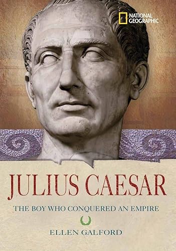 World History Biographies: Julius Caesar: The Boy Who Conquered an Empire