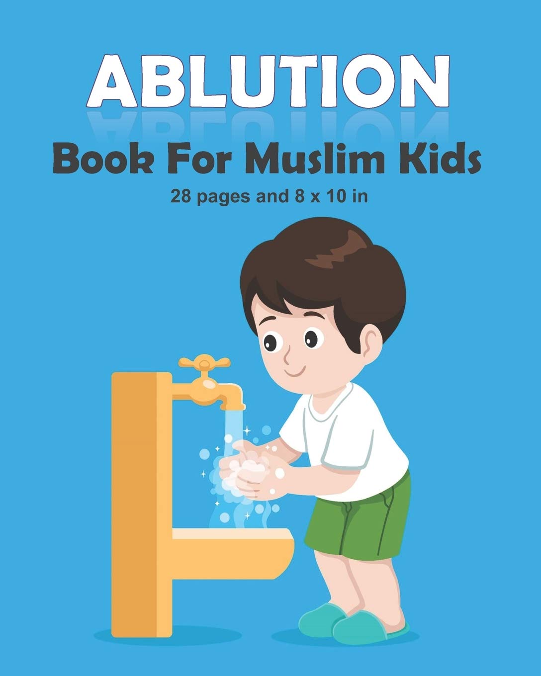 Ablution Book For Muslim Kids: How to perform ablution in Islam book for muslim kids, girls and boys : 28 pages and 8x10 in.
