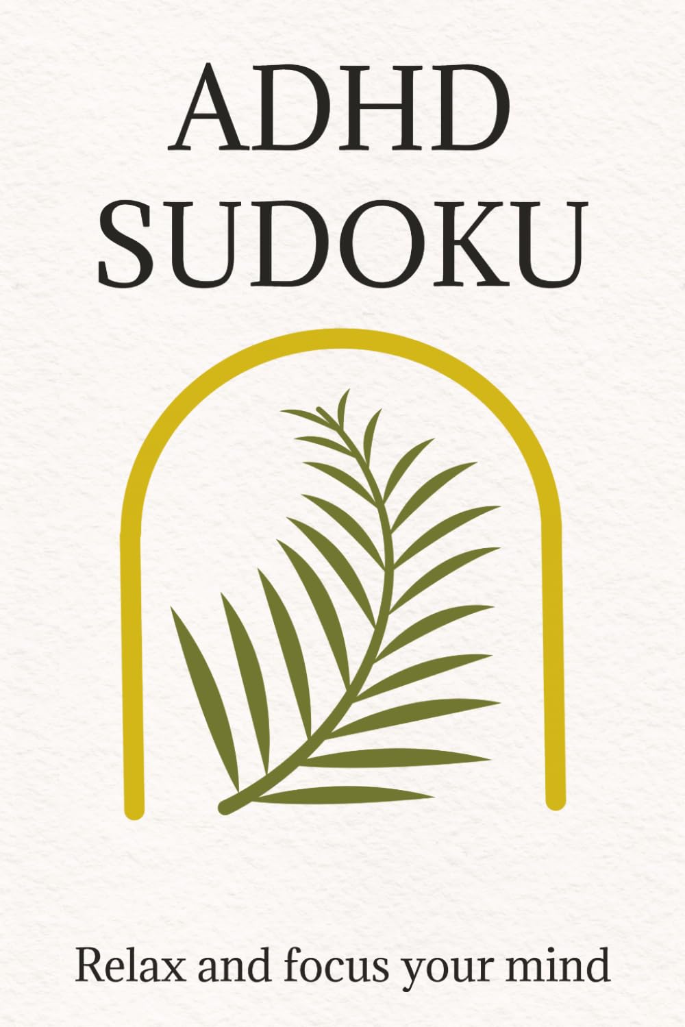 ADHD Sudoku Puzzle Book: Sudoku Puzzle Book for ADHD| Help Calm the Mind, Relax and Focus| 6X9inches, 110 pages| 50+ puzzles| Solutions included
