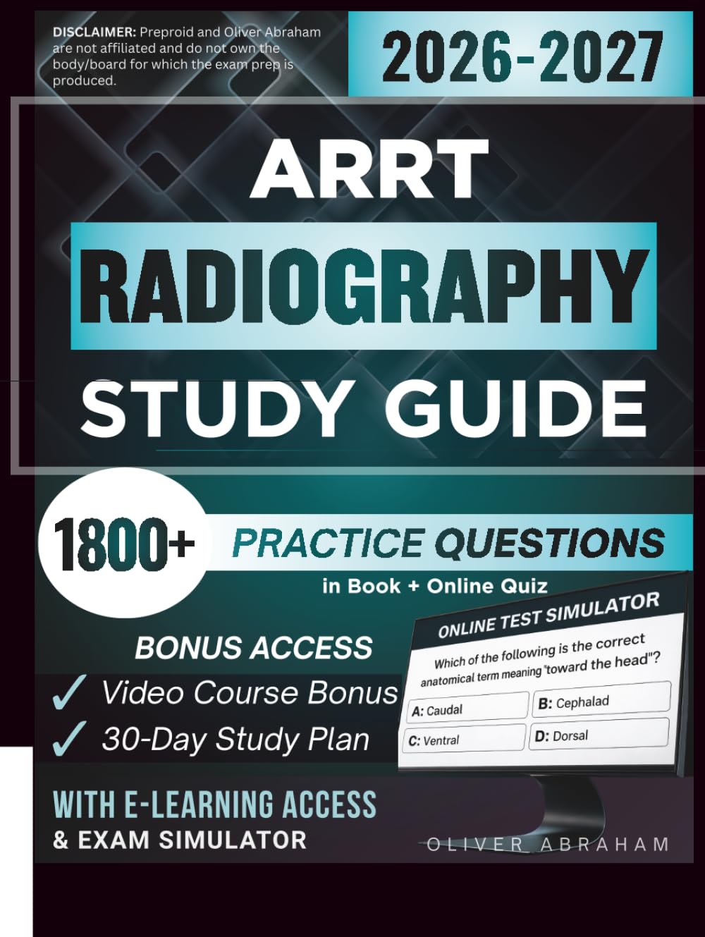 ARRT RADIOGRAPHY STUDY GUIDE 2026 – 2027: Expanded Edition Comprising Detailed Review, 1800+ Verified Questions and Answers and Hours of E-Learning Access to Pass the Exam in One Try