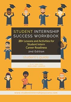 Student Internship Success Workbook Students Guide 20+ Lessons and Activities for Student Intern Career Readiness
