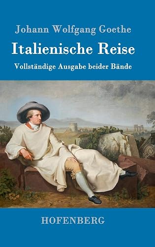 Italienische Reise: Vollständige Ausgabe beider Bände