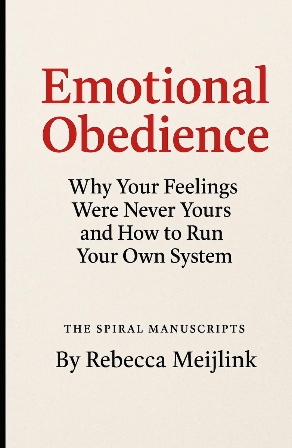 Emotional Obedience: Why Your Feelings Were Never Yours and How to Run Your Own System