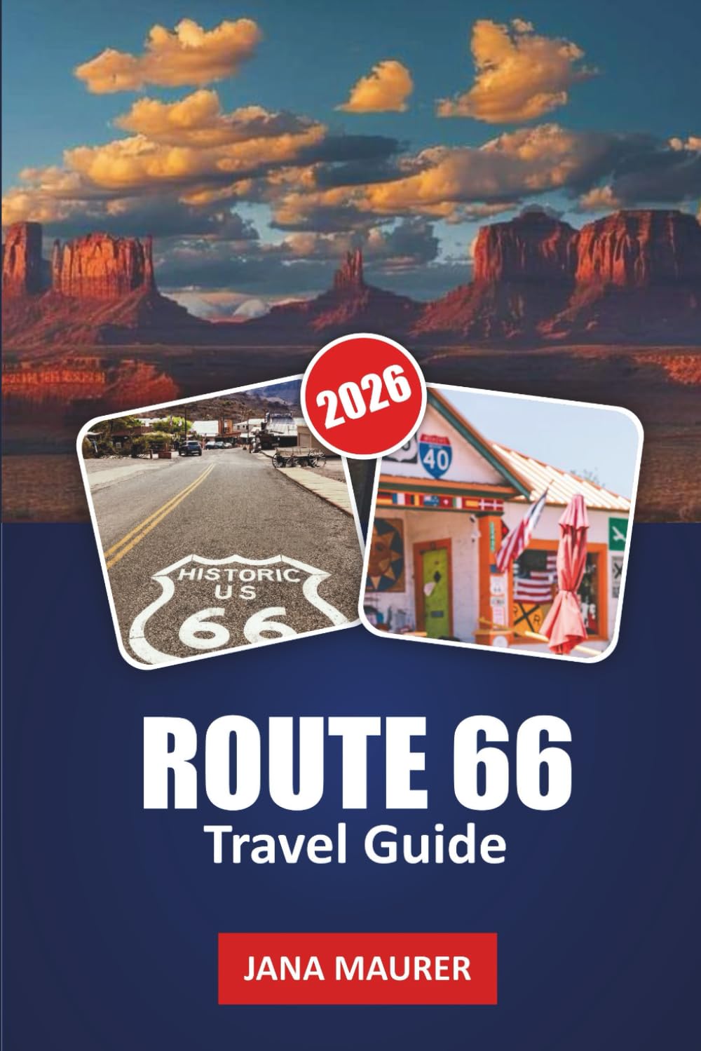 ROUTE 66 TRAVEL GUIDE 2026: From Chicago to the Pacific, a Closer Look at the Places, People, and Roads That Shaped a Nation