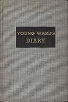 Young Ward's Diary. A Human and Eager Record of the Years Between 1860 and 1870 As They Were Lived In The Vicinty of the Little Town of Towanda, Pennsylvania; In The Field as a Rank and File Soldier i B000KFZ5R8 Book Cover