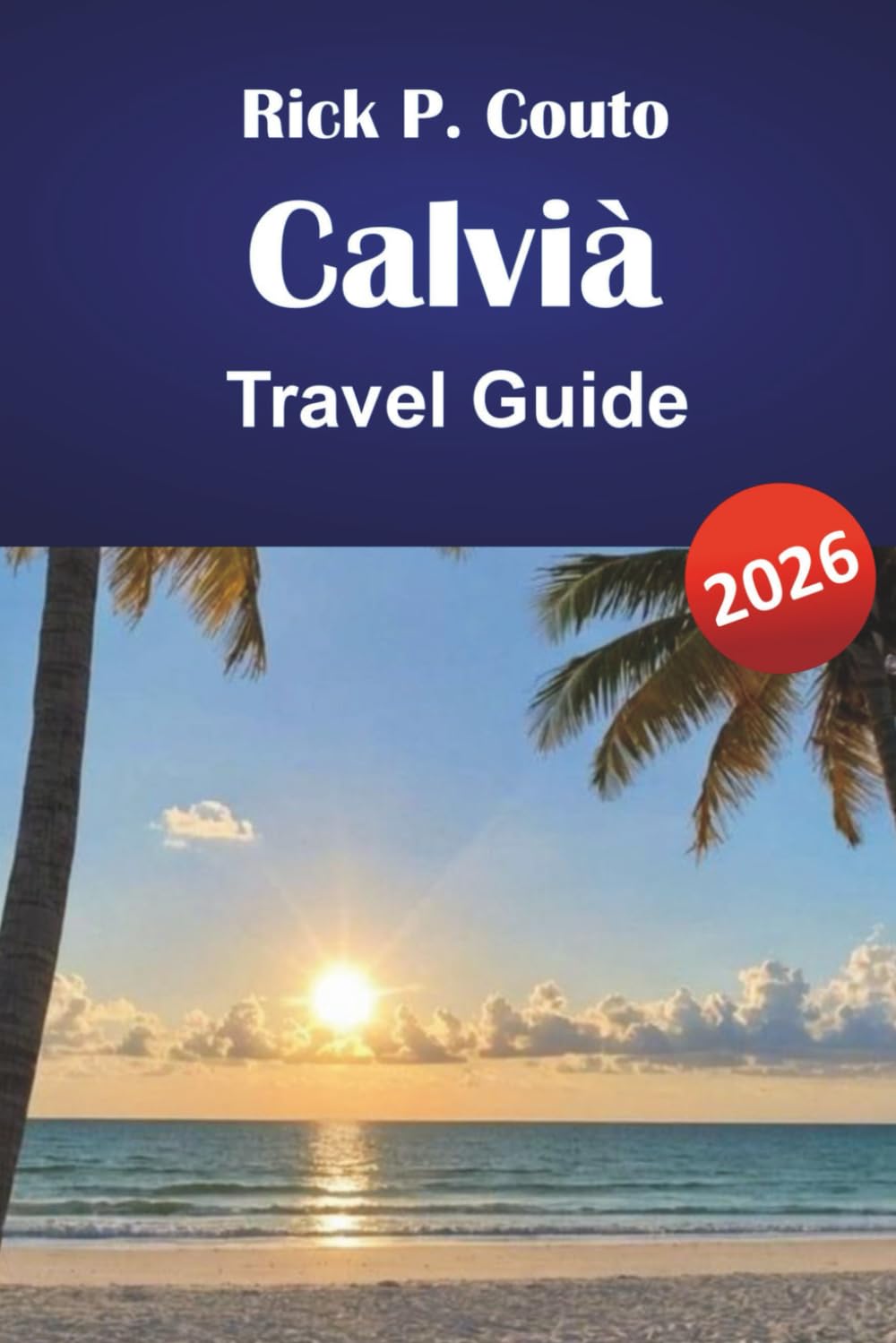 CALVIÀ TRAVEL GUIDE 2026: Discover Beaches, Outdoor Adventures, Local Cuisine, and Cultural Landmarks in Mallorca