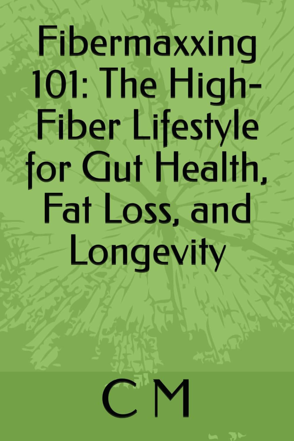 Fibermaxxing 101: The High-Fiber Lifestyle for Gut Health, Fat Loss, and Longevity
