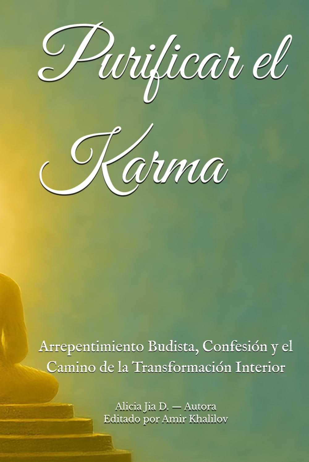 Purificar el Karma: Arrepentimiento Budista, Confesión y el Camino de la Transformación Interior (Doctrinas y Prácticas del Budismo)