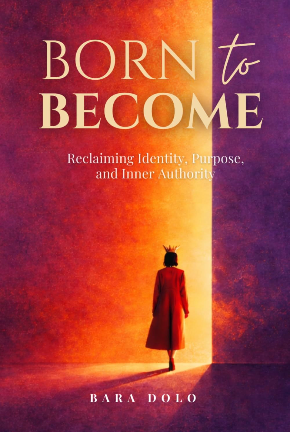 BORN TO BECOME: Reclaiming Identity, Purpose, and Inner Authority