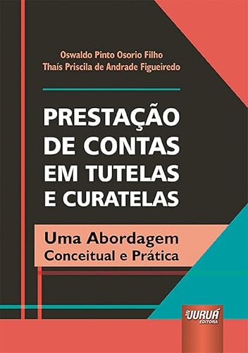 Prestação de Contas em Tutelas e Curatelas - Uma Abordagem Conceitual e Prática