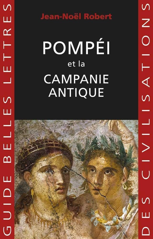 Pompei Et La Campanie Antique: 37 (Guides Belles Lettres Des Civilisations)