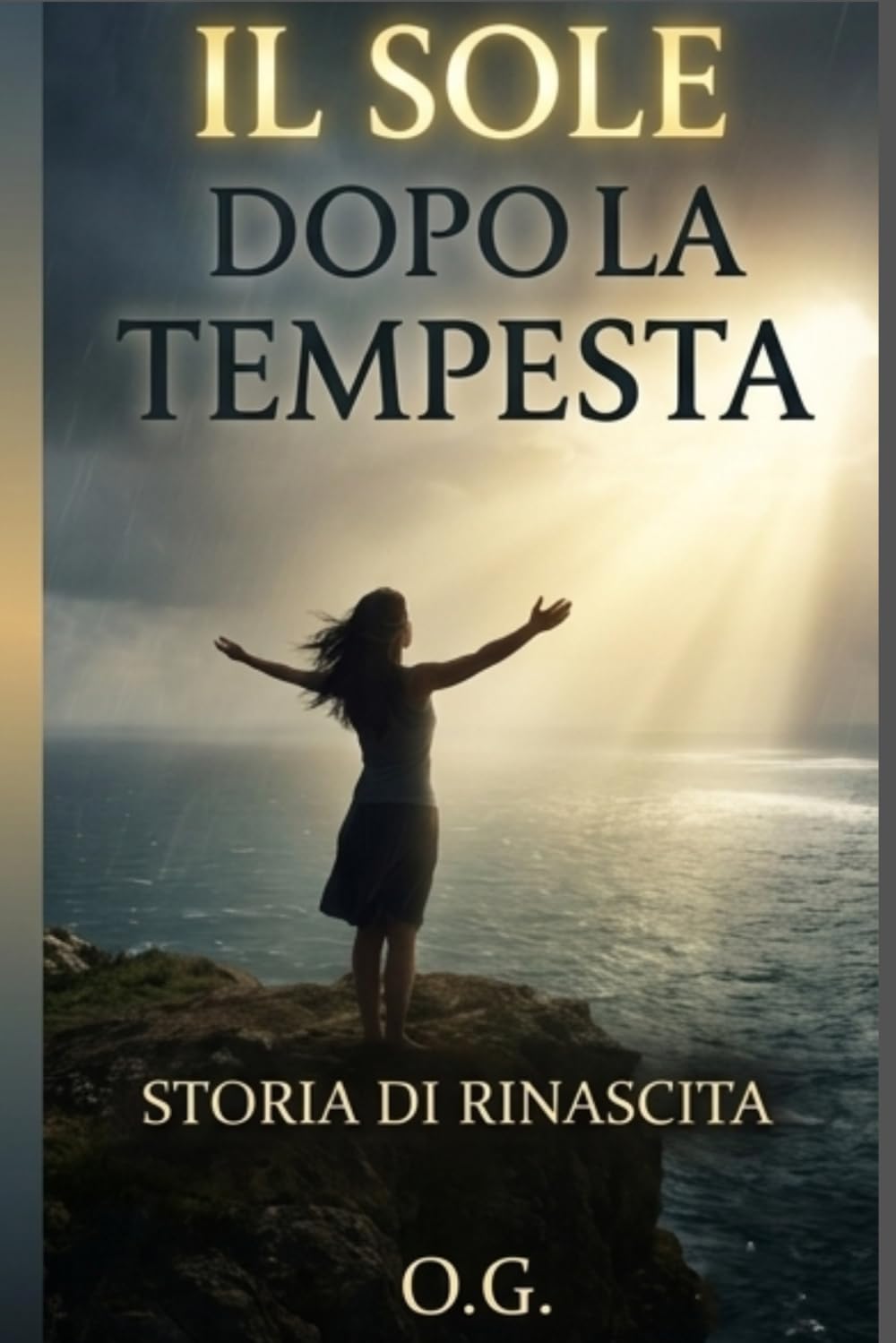 IL SOLE DOPO LA TEMPESTA: Storia di una rinascita. Un libro basato su una storia vera di coraggio,speranza e superamento del dolore