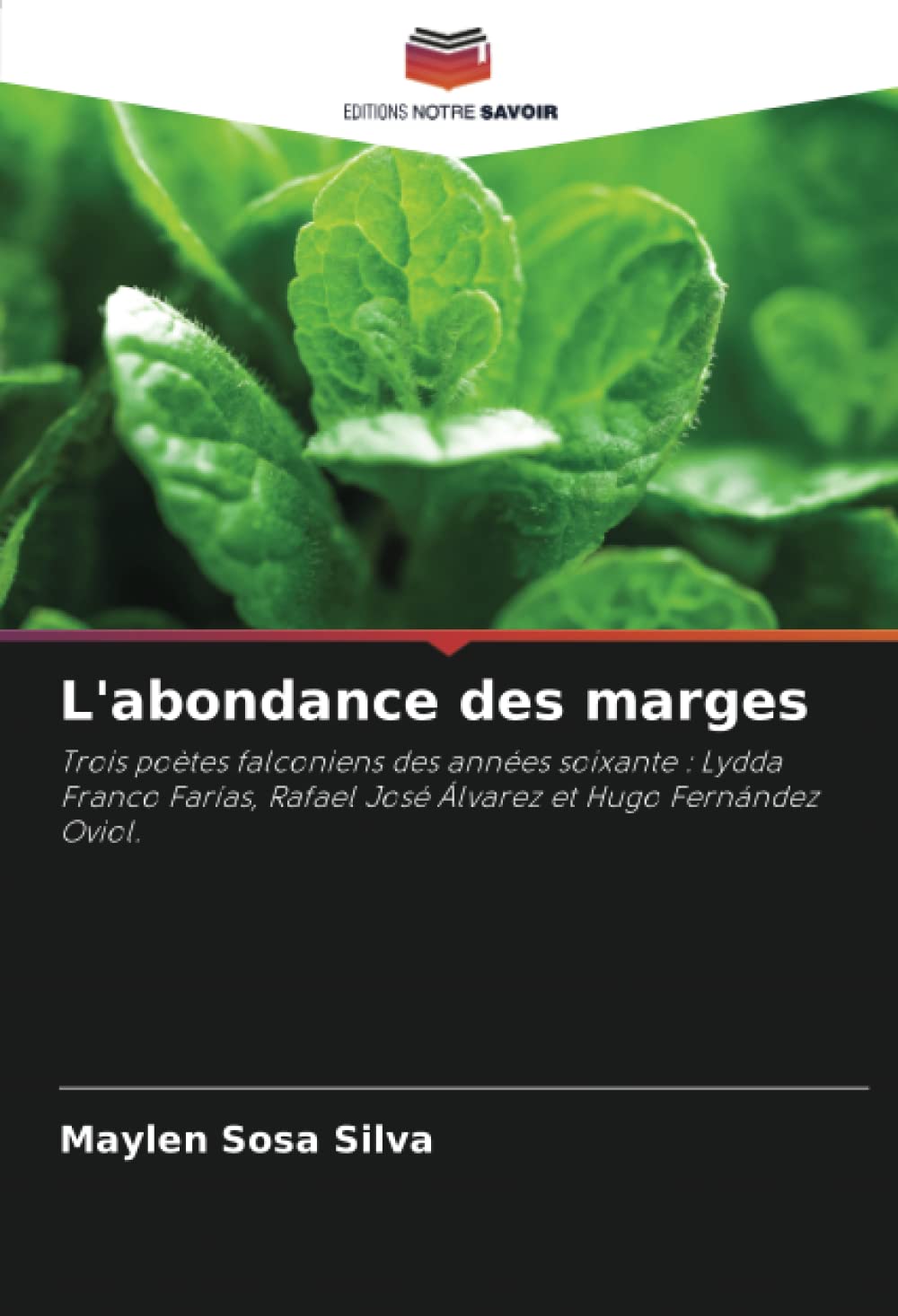 L'abondance des marges: Trois poètes falconiens des années soixante : Lydda Franco Farías, Rafael José Álvarez et Hugo Fernández Oviol. (French Edition)