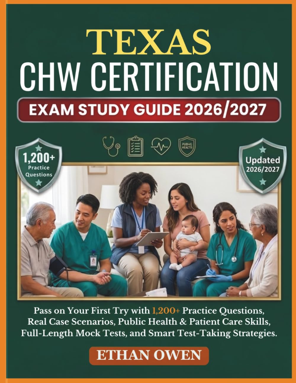 TEXAS CHW Certification Exam Study Guide 2026–2027: Pass on Your First Try with 1,200+ Practice Questions, Real Case Scenarios, Public Health & ... Mock Tests, and Smart Test-Taking Strategies