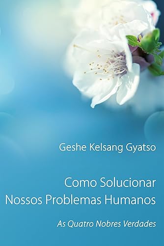 Como Solucionar Nossos Problemas Humanos: As Quatro Nobres Verdades