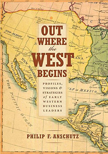  Out Where the West Begins: Profiles, Visions, and Strategies of Early Western Business Leaders by Philip F. Anschutz (22-Jan-2015) Hardcover