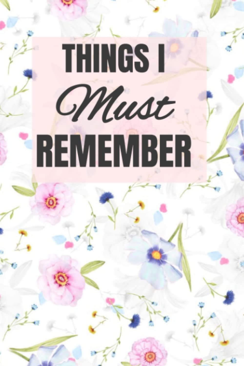 Things I Must Remember: Lined Paper Notebook Design to Capture Memories and Information you CANNOT FORGET