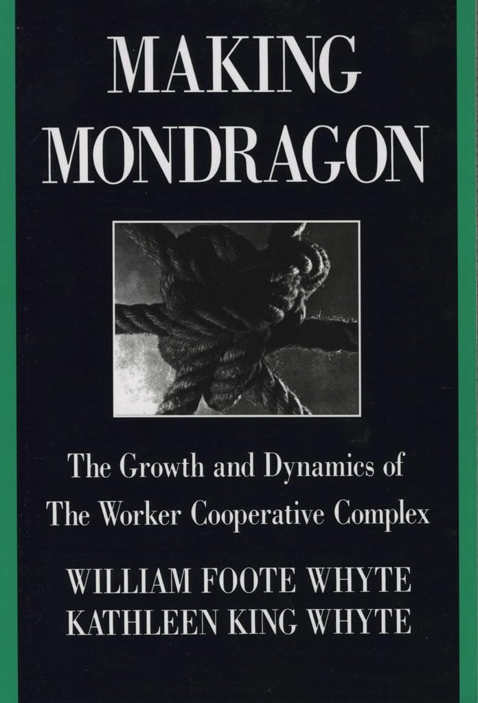 Making Mondrag243n  The Growth and Dynamics of by William Foote Whyte PAPERBACK