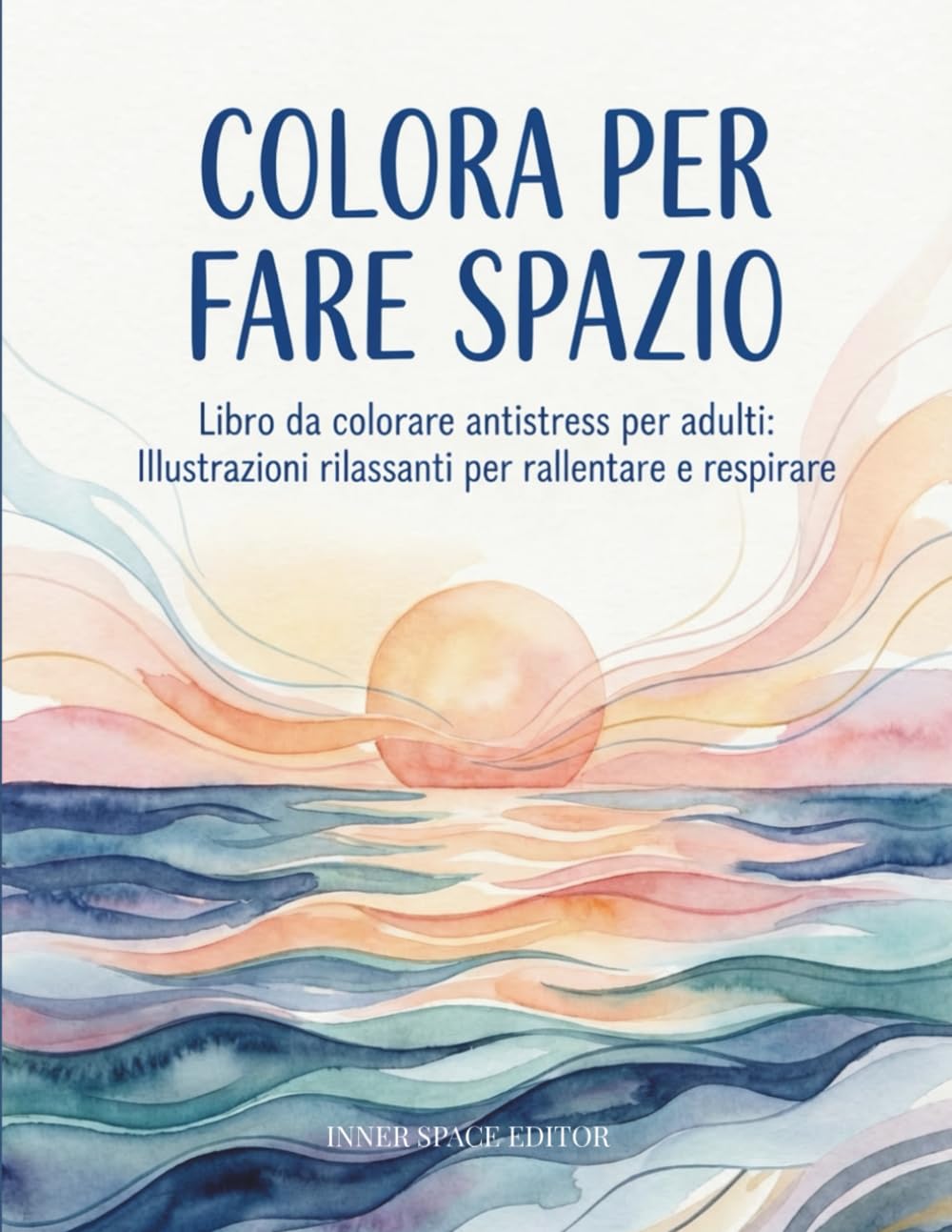 Colora per fare spazio: Libro da colorare antistress per adulti: Illustrazioni rilassanti per rallentare e respirare
