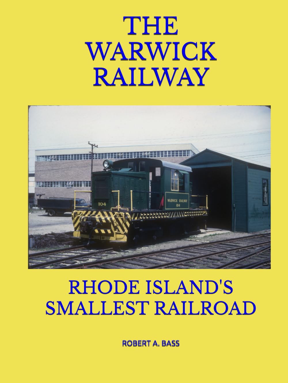 THE WARWICK RAILWAY: RHODE ISLAND'S SMALLEST RAILROAD      Hardcover – January 12, 2025