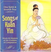 Songs of Kuan Yin: Music & Mantras of the Goddess of Compassion 1591799597 Book Cover
