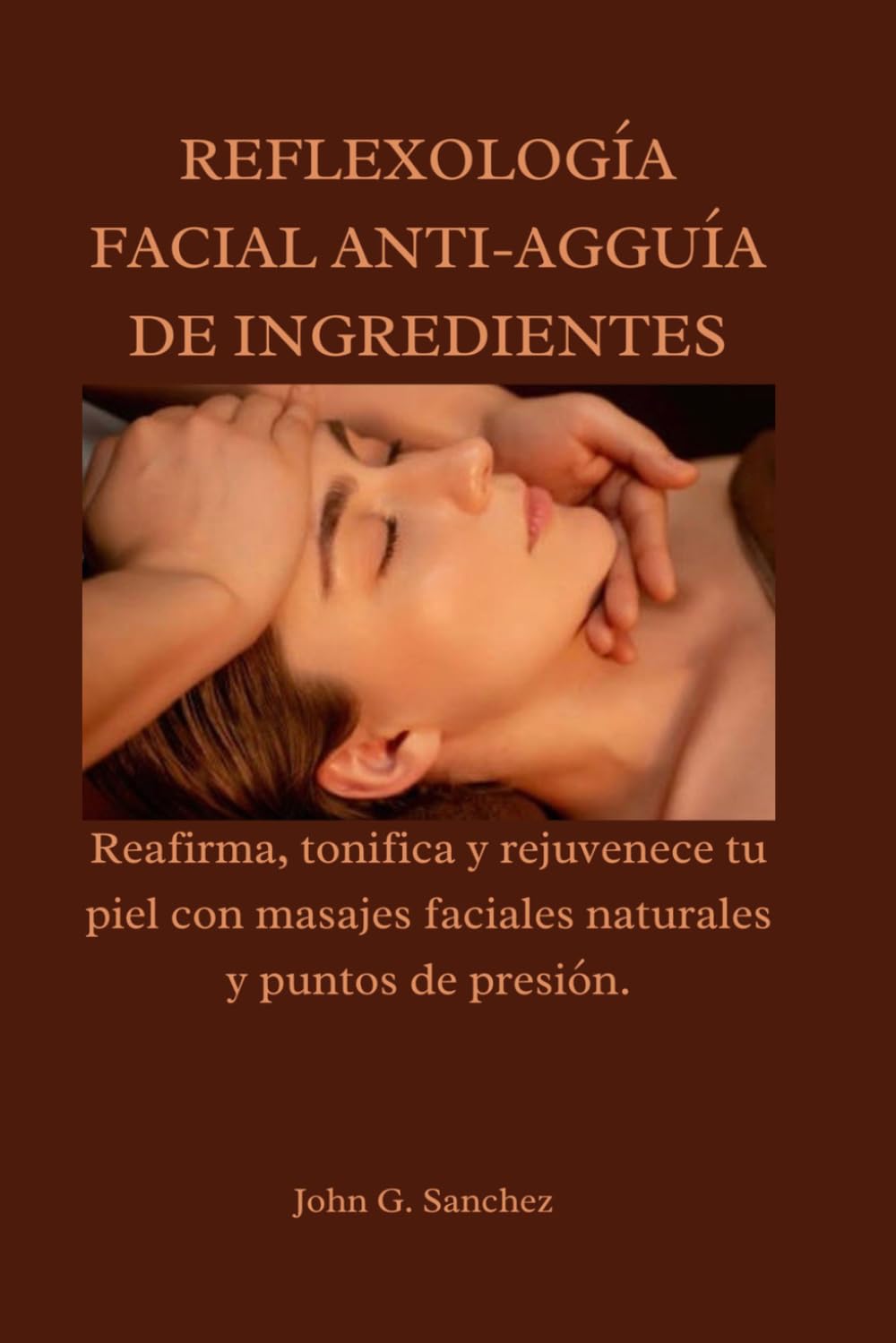 REFLEXOLOGÍA FACIAL ANTI-AGGUÍA DE INGREDIENTES: Reafirma, tonifica y rejuvenece tu piel con masajes faciales naturales y puntos de presión.