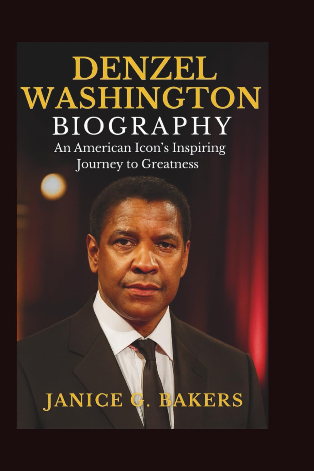 Denzel Washington Biography: An American Icon's Inspiring Journey to Greatness