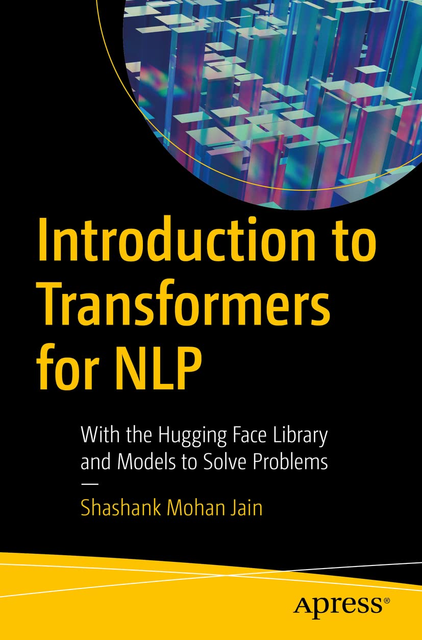 Introduction to Transformers for NLP: With the Hugging Face Library and Models to Solve Problems cover