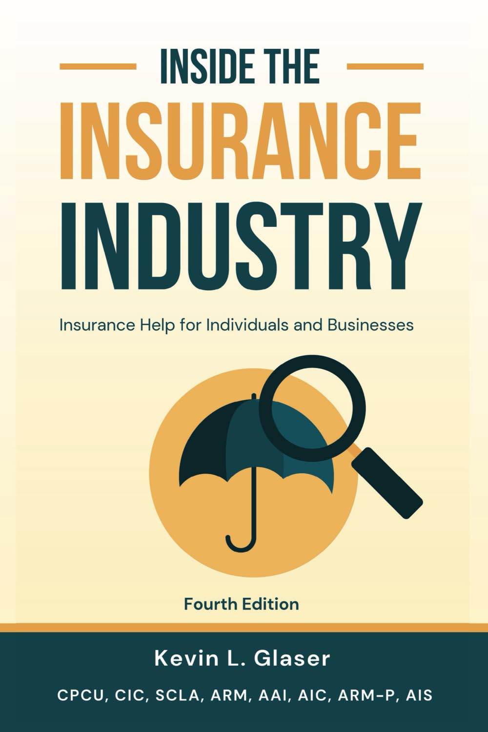 Inside the Insurance Industry - Fourth Edition: Insurance Help for Individuals and Businesses