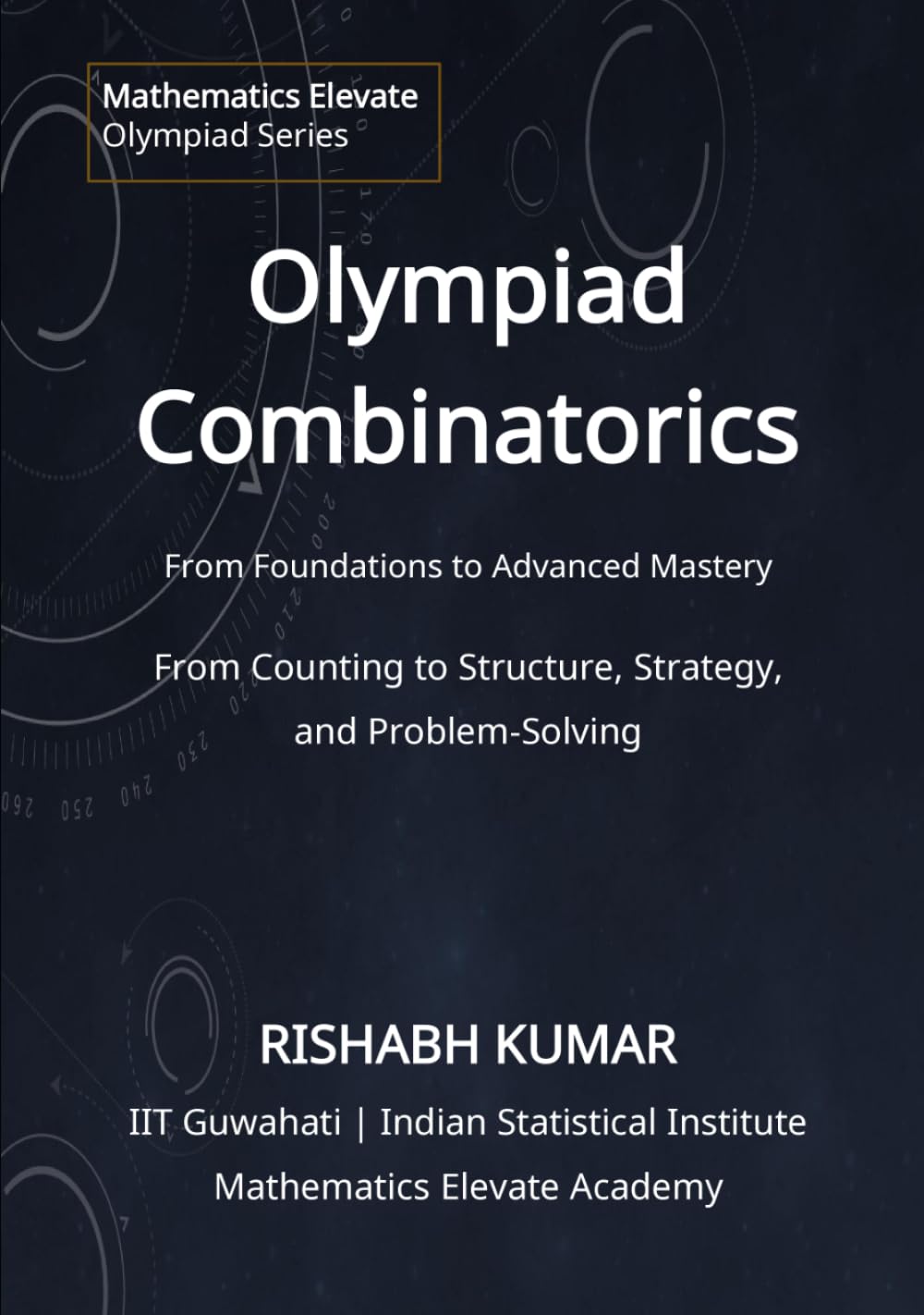 Olympiad Combinatorics: Structure, Strategy, and Problem Solving (Mathematics Elevate Olympiad Series)
