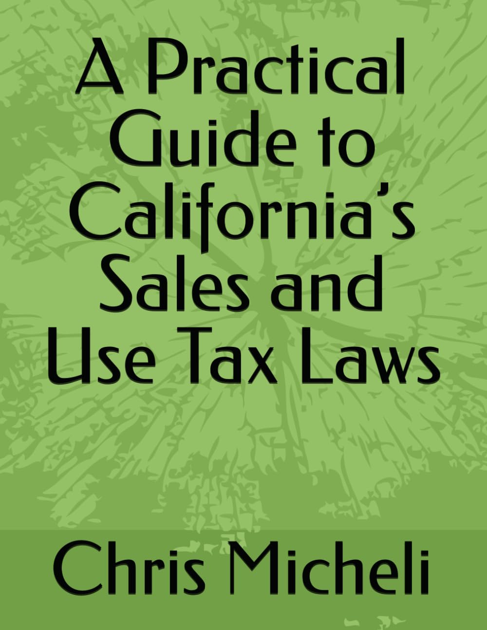 A Practical Guide to California’s Sales and Use Tax Laws