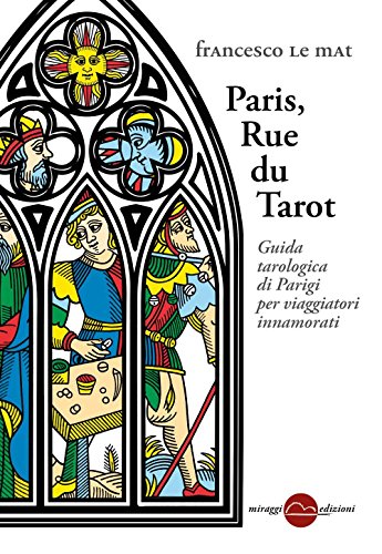 Paris, Rue Du Tarot. Guida Tarologica Di Parigi Per Viaggiatori Innamorati