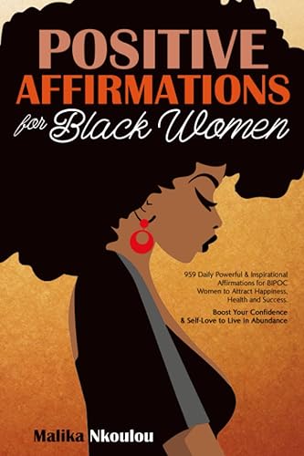 Positive Affirmations For Black Woman: 959 Daily Powerful &amp; Inspirational Affirmations for BIPOC Women to Attract Happiness, Health and Success. Boost Your Confidence &amp; Self-Love to Live in Abundance