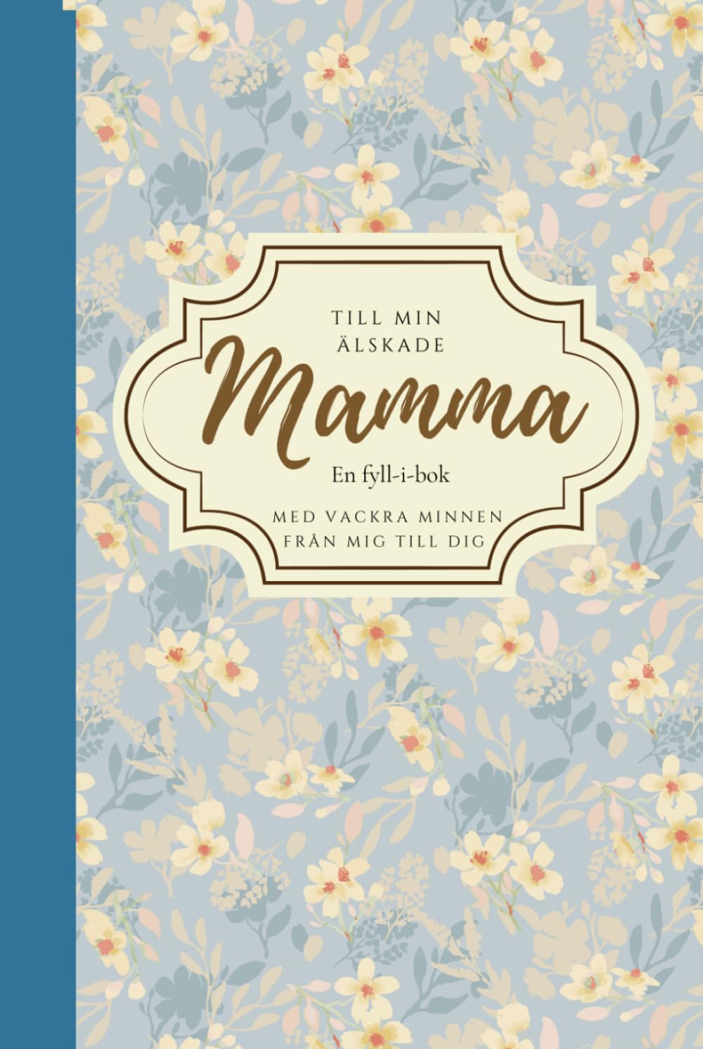 Till min älskade mamma. En fyll-i-bok: Vackra minnen från mig till dig (Presentböcker)