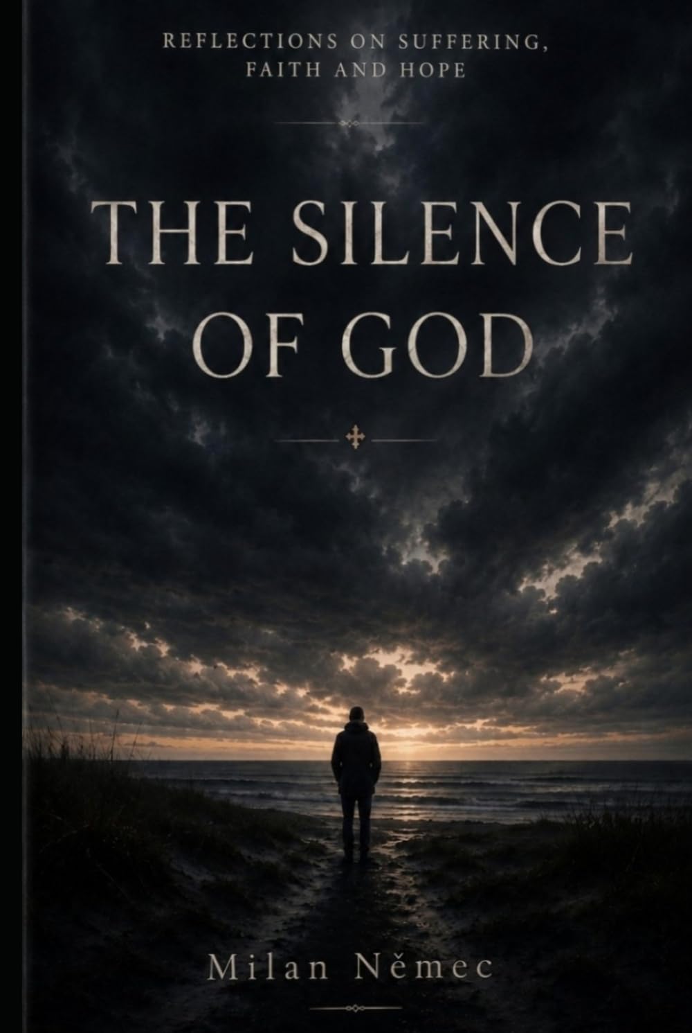 The Silence of God: Reflections on Suffering, Faith and Hope