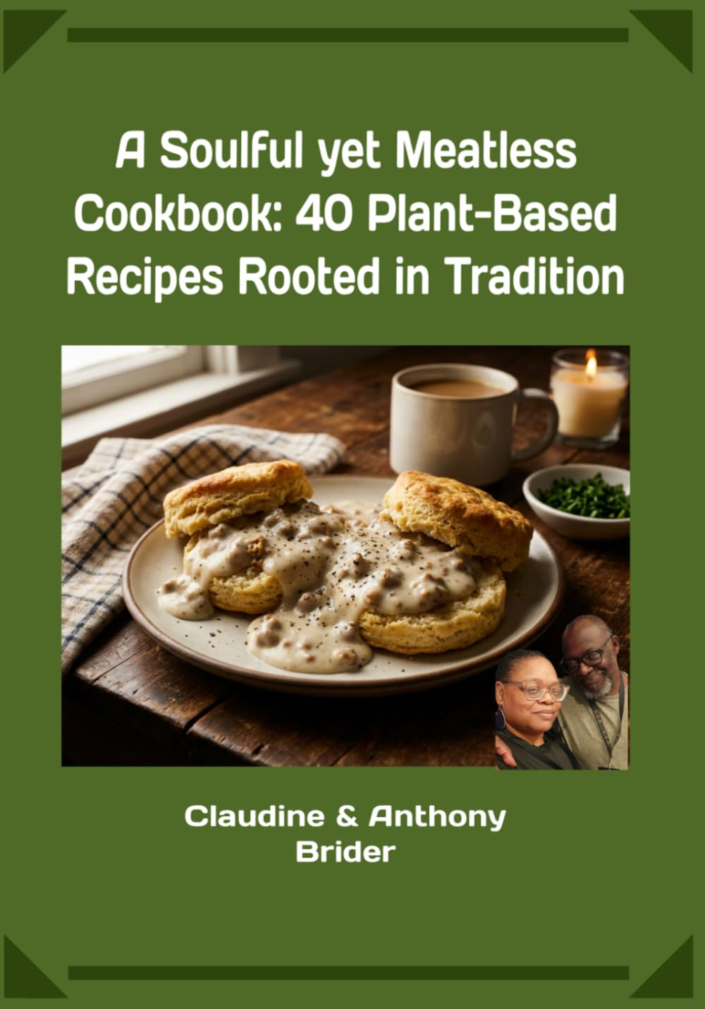 A Soulful yet Meatless Cookbook: 40+ Plant-Based Recipes Rooted in Tradition