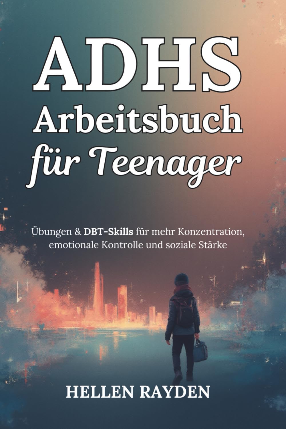 ADHS-Arbeitsbuch für Teenager: Übungen & DBT-Skills für mehr Konzentration, emotionale Kontrolle und soziale Stärke