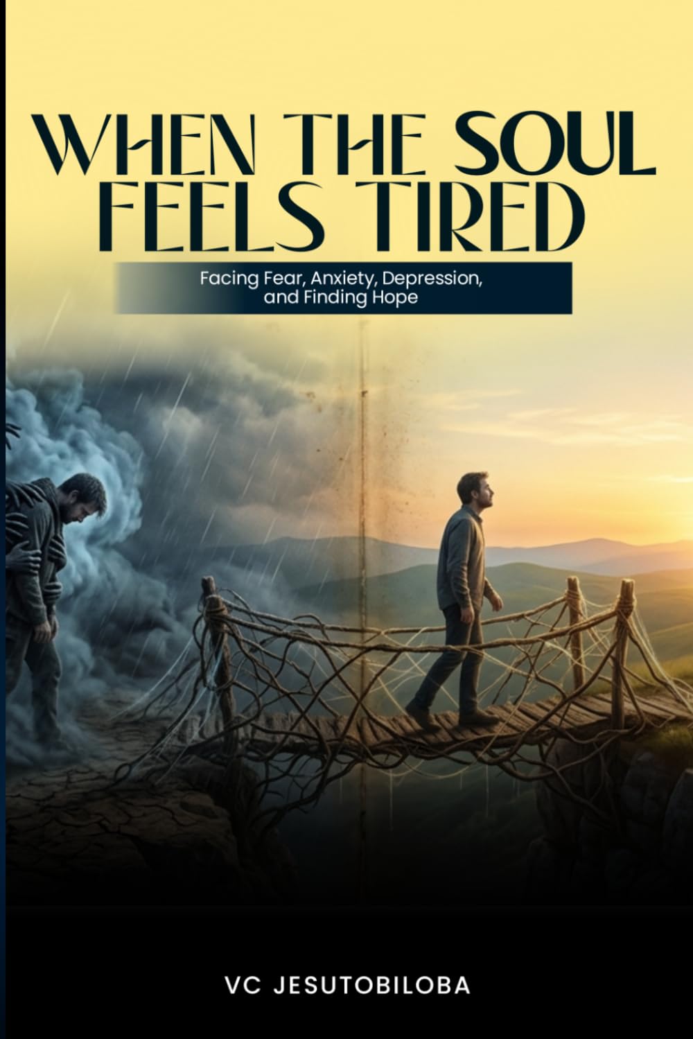 WHEN THE SOUL FEELS TIRED: Facing Fear, Anxiety, Depression, and Finding Hope
