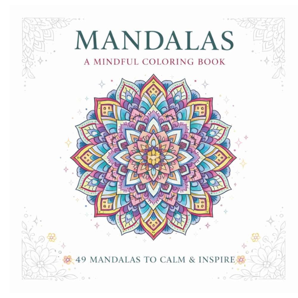 Mandala Coloring Book: 49 Soothing Mandala Patterns to Unwind, Find Balance, and Enjoy Creative Time. A Meaningful Gift for Everyone